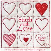 Stitch with Love : 11 Simple Stitches and Over 20 Easy-to-Sew Projects cover image