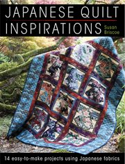 Japanese quilt inspirations : 14 easy-to-make projects using Japanese fabrics cover image