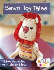 Sewn Toy Tales : 12 Fun Characters to Make and Love cover image