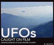 UFOs caught on film : amazing evidence of alien visitors to Earth cover image