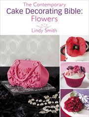 The Contemporary Cake Decorating Bible: Flowers cover image