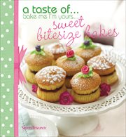 A taste of : Bake me I'm yours-- sweet bitesize bakes cover image