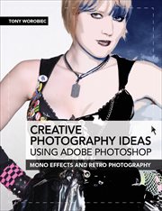 Creative Photography Ideas: Using Adobe Photoshop : Using Adobe Photoshop cover image