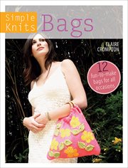 Simple knits : Knitted bags : 12 fun to make bags for all occasions cover image