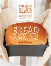 The Pink Whisk Guide to Bread Making : Brilliant Baking Step-by-Step cover image