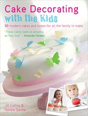 Cake Decorating With the Kids : 30 Modern Cakes and Bakes for All the Family to Make cover image