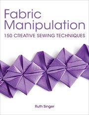 Fabric manipulation : 150 creative sewing techniques cover image