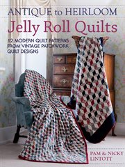 Antique to heirloom jelly roll quilts. 12 Modern Quilt Patterns from Vintage Patchwork Quilt Designs cover image