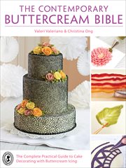 The contemporary buttercream bible : the complete practical guide to cake decorating with buttercream icing cover image