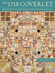 The 1718 coverlet : 68 quilt blocks from the oldest dated British patchwork coverlet cover image