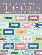 New Ways with Jelly Rolls : 12 Reversible Modern Jelly Roll Quilts cover image