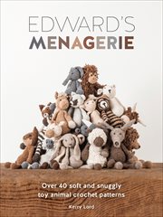 Edward's menagerie. Over 40 Soft and Snuggly Toy Animal Crochet Patterns cover image
