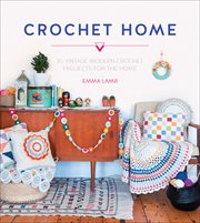 Crochet home : 20 vintage modern crochet projects for the home cover image