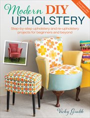 Modern DIY Upholstery : Step-by-Step Upholstery and Reupholstery Projects for Beginners and Beyond cover image