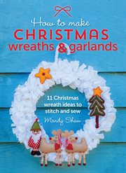 How to make christmas wreaths & garlands. 11 Christmas Wreath Ideas to Stitch and Sew cover image