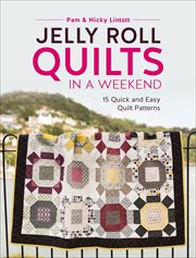 Jelly roll quilts in a weekend : 15 quick and easy quilt patterns cover image