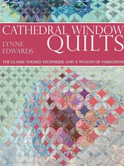 Cathedral Window Quilts : the Classic Folded Technique and a Wealth of Variations cover image