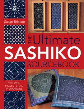 The Ultimate Sashiko Sourcebook Ebook by Susan Briscoe - hoopla