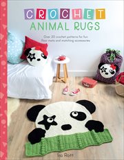 Crochet animal rugs : over 20 crochet patterns for fun floor mats and matching accessories cover image
