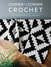 Corner to corner crochet : 15 Contemporary C2C Projects cover image