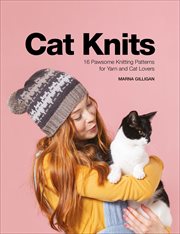 Cat Knits : 16 Pawsome Knitting Patterns for Yarn and Cat Lovers cover image