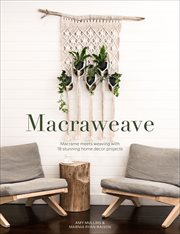 Macraweave : Macrame Meets Weaving with 18 Stunning Home Decor Projects cover image