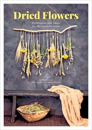 Dried Flowers : Techniques and Ideas for the Modern Home cover image