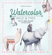 Watercolor: Wild & Free : Wild & Free cover image