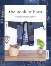 The Book of Boro : Techniques And Patterns Inspired By Traditional Japanese Textiles cover image