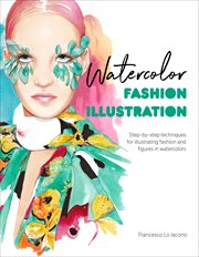 Watercolor Fashion Illustration : Step-by-step techniques for illustrating fashion and figures in watercolors cover image
