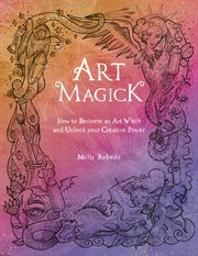 Art Magick : How to Become an Art Witch and Unlock Your Creative Power cover image