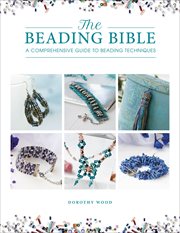 The Beading Bible : A Comprehensive Guide to Beading Techniques cover image