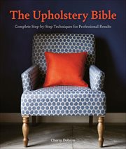 The Upholstery Bible : Complete Step-by-Step Techniques for Professional Results cover image
