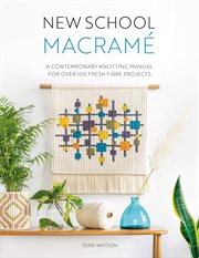 New School Macramé : A Contemporary Knotting Manual For Over 100 Fresh Fibre Projects cover image