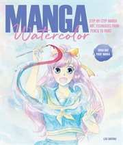 Manga Watercolor : Step-by-Step Manga Art Techniques from Pencil to Paint cover image