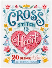 Cross Stitch for the Heart : 20 Designs to Love cover image