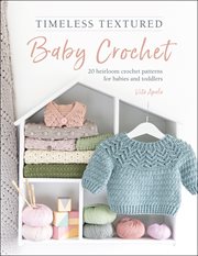 Timeless Textured Baby Crochet : 20 heirloom crochet patterns for babies and toddlers cover image