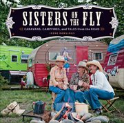Sisters on the Fly : Caravans, Campfires, and Tales from the Road cover image