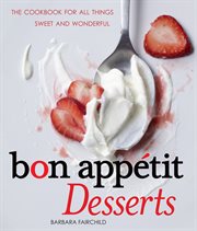 Bon appétit desserts : the cookbook for all things sweet and wonderful cover image