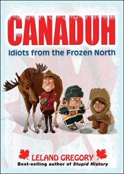 Canaduh : Idiots from the Frozen North. Stupid History cover image