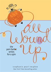 All wound up : the yarn harlot writes for a spin cover image