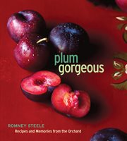 Plum gorgeous : recipes and memories from the orchard cover image