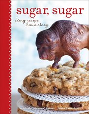 Sugar, sugar : every recipe has a story cover image