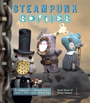 Steampunk softies : scientifically minded dolls from a past that never was cover image