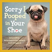 Sorry I Pooped in Your Shoe : and Other Heartwarming Letters from Doggie cover image