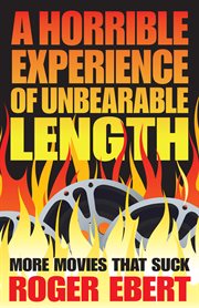 A horrible experience of unbearable length : more movies that suck cover image