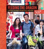 Feeding the dragon : a culinary travelogue through China with recipes cover image