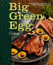 Big Green Egg cookbook : celebrating the world's best smoker and grill cover image