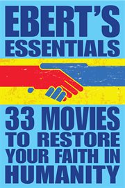 Ebert's essentials. 33 movies to restore your faith in humanity cover image