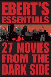 Ebert's essentials. 27 movies from the dark side cover image